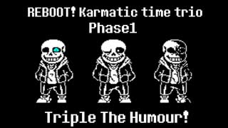 REBOOT! Karmatic time trio phase1 Triple the humour!