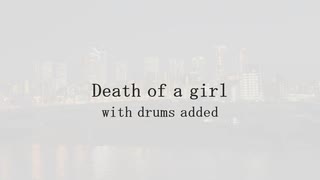 Death of a girl (with drums added)