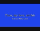 【ボカロ合唱】Thou, my love, art fair【初音ミク】