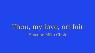 【ボカロ合唱】Thou, my love, art fair【初音ミク】