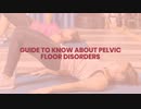 GUIDE TO KNOW ABOUT PELVIC FLOOR DISORDER