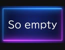【ボカコレ２０２３夏ルーキー】So empty【欲音ルコ】