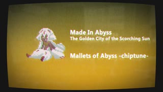 Mallets of Abyss【Chiptune】Made In Abyss / メイドインアビス