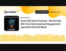 Grow Sell Retire Podcast - Words that Sell From International Engagement specialist Richard Blank