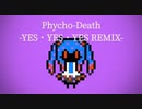Psycho-Death -YES・YES・YES REMIX-