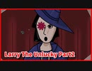 【Larry The Unlucky】不運なラリー、その人生のデート。【Part2 Chapter1】