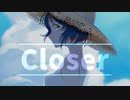 Closer / 小春六花【オリジナル曲】