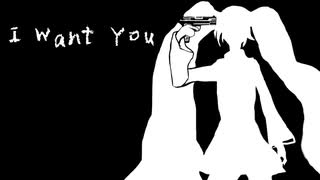 I Want You / 立方体 feat.初音ミク