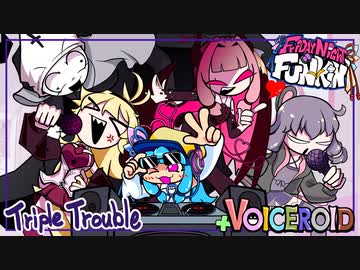 【遊べるボイロ劇場】Triple Trouble【Friday Night Funkin' 】