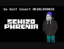 [ Self Insert MEGALOVANIA ] SCHIZOPHRENIA