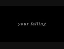 【ONE's】your falling【ゆん】