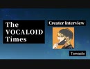 The VOCALOID Times Creater Interview Tomopilo