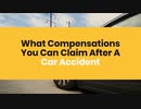 What Compensations You Can Claim After A Car Accident