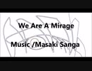 We Are A Mirage (Remix) vocal ~Saki Ai~