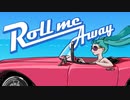 Roll me Away / feat.初音ミク