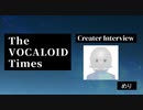 The VOCALOID Times Creater Interview めり
