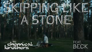 The Chemical Brothers  ft. Beck - Skipping Like A Stone