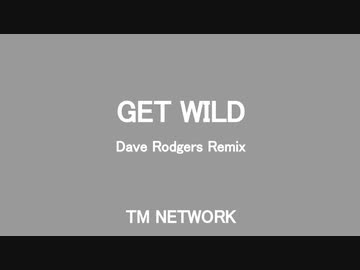 GET WILD (Dave Rodgers Remix) - TM NETWORK
