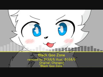 [Changed Remix]Black Goo Zone