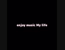 enjoy music my  life 可不・featりむる