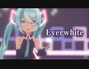 【MMD】Everwhite　初音ミク