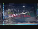 DARK FUKUSHIMA ZONE