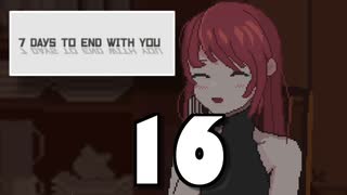 【16】7 DAYS TO END WITH YOU【実況プレイ】