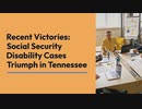 Recent Victories Social Security Disability Cases Triumph in Tennessee