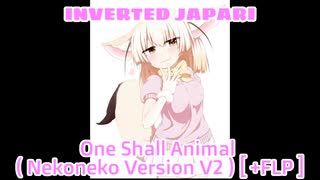 [ JAPARITALE AU ] INVERTED JAPARI - One Shall Animal ( Nekoneko Version V2 ) [ +FLP ]