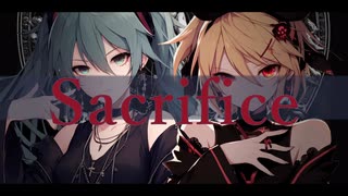 Sacrifice【オリジナル楽曲】 feat. 鏡音リン、初音ミク