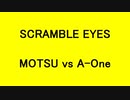SCRAMBLE EYES - MOTSU vs A-One