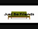 【ニコカラ】Just Be Friends　on vocal＋3