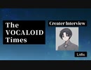 The VOCALOID Times Creater Interview Lidlic