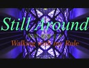 【ボカロオリジナル楽曲】Still Around feat.初音ミク/Walking with my Rule