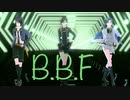 【MMD刀剣乱舞】B.B.F【おだて短刀】