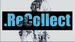 .ReCollect ft.初音ミク