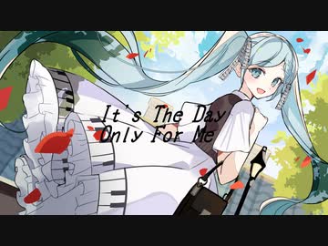It's The Day Only For Me / 初音ミク