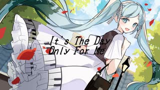 It's The Day Only For Me / 初音ミク