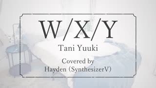 【Hayden】W/X/Y Piano arrange【SynthesizerV Cover】