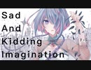 Sad And Kidding Imagination - SAKI (composed by 柵味サラミ -Shigalami Salami-)
