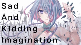 Sad And Kidding Imagination - SAKI (composed by 柵味サラミ -Shigalami Salami-)