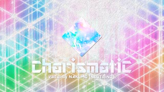 【オリジナル曲】CharismatiC -Vocal by NAKUMO（NEUTRINO）-