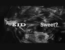 Sweet? / シド - 枢瀬のらん Feat.小春六花