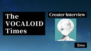 The VOCALOID Times Creater Interview #21 Simo