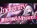 【MV】Indignity/MegantE Feat.夏色花梨【オリジナル】