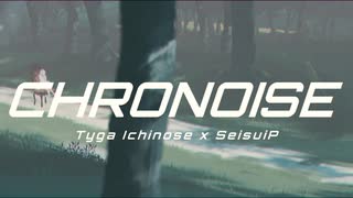 CHRONOISE / Tyga Ichinose & 聖水P feat. ナースロボタイプT & Merrow