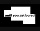 【オリジナルボカロ曲】until you get bored/VY1