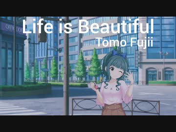 『フジイトモ ～TOMO FUJII～』 Life is Beautiful (im@s MAD PV)