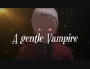【オリジナル曲】a Gentle Vampire【神威がくぽ】