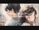 maybe,you... / 3rise feat. 四国めたん＋No.7